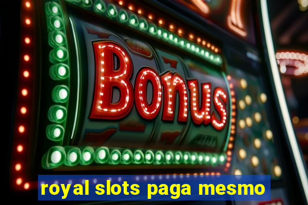 royal slots paga mesmo